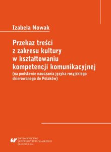 Okładka: Przekaz treści z zakresu kultury w kształtowaniu kompetencji komunikacyjnej (na podstawie nauczania języka rosyjskiego skierowanego do Polaków)