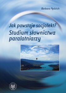 Okładka: Jak powstaje socjolekt. Studium słownictwa paralotniarzy