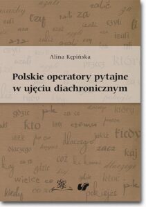 Okładka: Polskie operatory pytajne w ujęciu diachronicznym