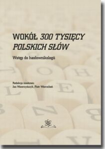 Okładka: Wokół 300 tysięcy polskich słów. Wstęp do hasłownikologii
