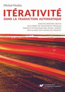 Okładka: Itérativité dans la traduction automatique. Analyse orientée objets des verbes de mouvement français traduits en polonais par „jechać / jeździć” (sur la base des formes du présent)