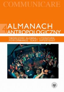 Okładka: Almanach antropologiczny. Communicare. Tom 4. Twórczość słowna/Literatura. Performance, tekst, hipertekst
