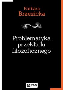 Okładka: Problematyka przekładu filozoficznego. Na przykładzie tłumaczeń Jacques’a Derridy w Polsce