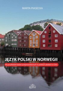 Okładka: Język polski w Norwegii. Na przykładzie badań przeprowadzonych w polskich szkołach w Oslo