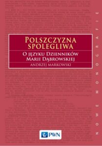 Okładka: Polszczyzna spolegliwa. O języku Dzienników Marii Dąbrowskiej