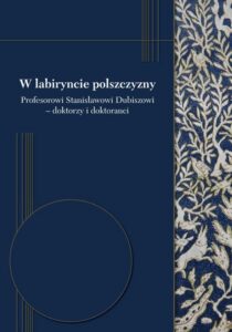 Okładka: W labiryncie polszczyzny. Profesorowi Stanisławowi Dubiszowi - doktorzy i doktoranci
