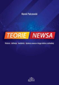 Okładka: Teorie newsa. Historia definicje konteksty dyskursy newsa w kręgu kultury zachodniej