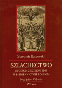 Okładka: Szlachectwo. Studium z dziejów idei w piśmiennictwie polskim. Druga połowa XVI wieku, XVII wiek