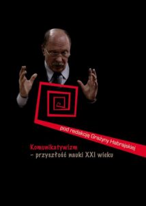 Okładka: Komunikatywizm – przyszłość nauki XXI wieku