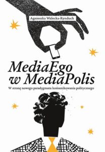 Okładka: MediaEgo w MediaPolis. W stronę nowego paradygmatu komunikowania politycznego