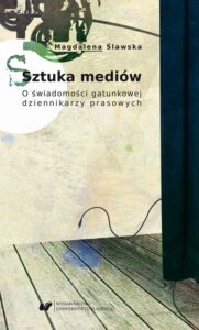Okładka: Sztuka mediów. O świadomości gatunkowej dziennikarzy prasowych