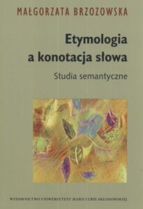 Okładka: Etymologia a konotacja słowa. Studia semantyczne