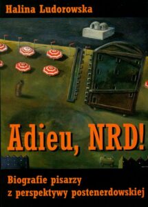 Okładka: Adieu NRD!. Biografie pisarzy z perspektywy postenerdowskiej