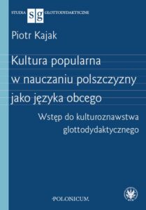Okładka: Kultura popularna w nauczaniu polszczyzny jako języka obcego. Wstęp do kulturoznawstwa glottodydaktycznego