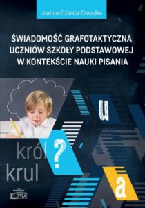 Okładka: Świadomość grafotaktyczna uczniów szkoły podstawowej w kontekście nauki pisania