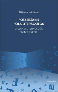 Okładka: Poszerzanie pola literackiego. Studia o literackości w internecie