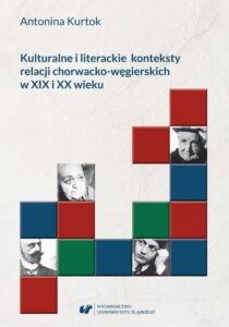 Okładka: Kulturalne i literackie konteksty relacji chorwacko‑węgierskich w XIX i XX wieku