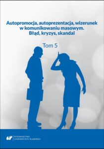 Okładka: Autopromocja, autoprezentacja, wizerunek w komunikowaniu masowym. Błąd, kryzys, skandal. T. 5