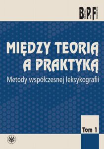 Okładka: Między teorią a praktyką. Tom 1. Metody współczesnej leksykologii