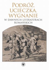 Okładka: Podróż, ucieczka, wygnanie w dawnych literaturach romańskich
