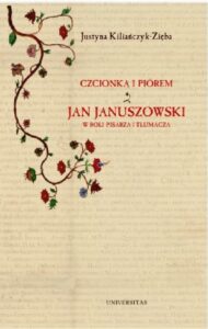 Okładka: Czcionką i piórem. Jan Januszowski w roli pisarza i tłumacza