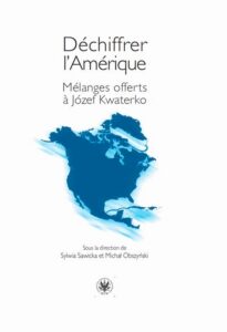 Okładka: Déchiffrer l’Amérique. Mélanges offerts à Józef Kwaterko