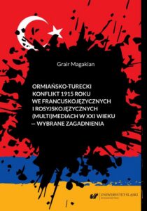 Okładka: Ormiańsko-turecki konflikt 1915 roku we francuskojęzycznych i rosyjskojęzycznych (multi)mediach w XXI wieku – wybrane zagadnienia