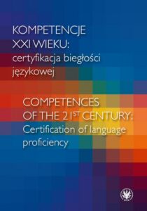 Okładka: Kompetencje XXI wieku certyfikacja biegłości językowej/Competences of the 21st century: Certification of language proficiency