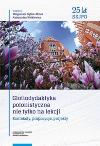 Okładka: Glottodydaktyka polonistyczna nie tylko na lekcji. Konteksty, propozycje, projekty
