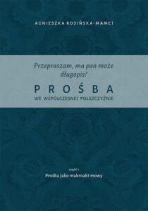 Okładka: Przepraszam, ma pan może długopis? Prośba we współczesnej polszczyźnie. Cz. 1 Prośba jako makroakt mowy