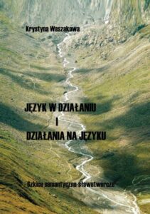 Okładka: Język w działaniu i działania na języku. Szkice semantyczno-słowotwórcze