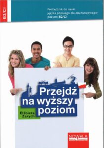 Okładka: Przejdź na wyższy poziom. Podręcznik do nauki języka polskiego dla obcokrajowców dla poziomu B2/C1