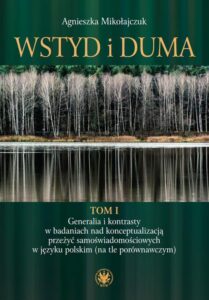 Okładka: Wstyd i duma. Tom 1. Generalia i kontrasty w badaniach nad konceptualizacją przeżyć samoświadomościowych w języku polskim (na tle porównawczym)