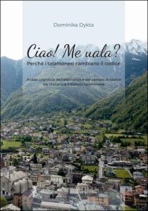 Okładka: Ciao! Me uala? Perché i talamonesi cambiano il codice. Analisi cognitiva dell'alternanza e del cambio di codice tra l'italiano e il dialetto talamonese