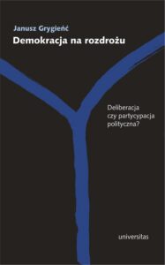 Okładka: Demokracja na rozdrożu. Deliberacja czy partycypacja polityczna?