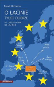 Okładka: O łacinie tylko dobrze De lingua latina nil nisi bene. Język łaciński i grecko-łacińskie dziedzictwo kulturowe we współczesnej Europie