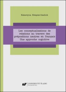 Okładka: Les conceptualisations de relations au travers des prépositions neutres en français. Une approche cognitive