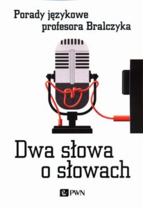 Okładka: Dwa słowa o słowach. Porady językowe profesora Bralczyka