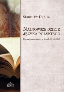 Okładka: Najnowsze dzieje języka polskiego. Rozwój polszczyzny w latach 1918-2018