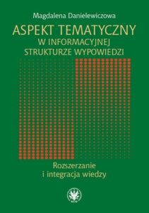 Okładka: Aspekt tematyczny w informacyjnej strukturze wypowiedzi. Rozszerzanie i integracja wiedzy