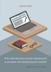 Okładka: Rola internetowych poradni językowych w procesie normalizacji pisowni polskiej