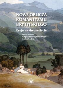 Okładka: Nowe oblicza romantyzmu brytyjskiego. Eseje na dwusetlecie