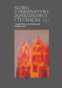 Okładka: Słowo z perspektywy językoznawcy i tłumacza. Tom V. Polszczyzna w tekstach przekładu