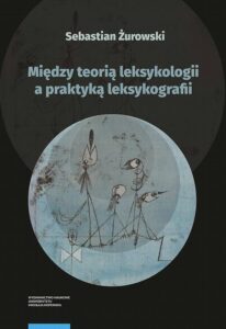 Okładka: Między teorią leksykologii a praktyką leksykografii. Szkice leksykologiczne