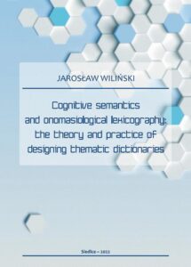 Okładka: Cognitive semantics and onomasiological lexicography: the theory and practice of designing thematic dictionaries