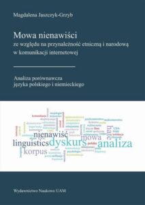 Okładka: Mowa nienawiści ze względu na przynależność etniczną i narodową w komunikacji internetowej. Analiza porównawcza języka polskiego i niemieckiego