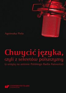 Okładka: Chwycić języka, czyli z sekretów polszczyzny (z wizytą na antenie Polskiego Radia Katowice)