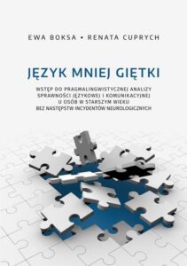 Okładka: Język mniej giętki. Wstęp do pragmalingwistycznej analizy sprawności językowej i komunikacyjnej u osób w starszym wieku bez następstw incydentów neurologicznych