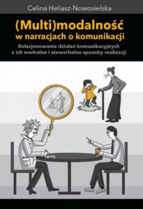Okładka: Multimodalność w narracjach o komunikacji. Relacjonowanie działań komunikacyjnych, a ich werbalne i niewerbalne sposoby realizacji