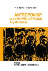 Okładka: Antroponimy w Acharnejczykach Arystofanesa. Analiza morfologiczno-onomastyczna